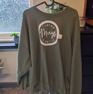 I Like Big Mugs Sweatshirt